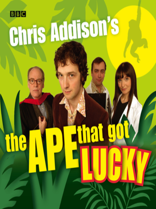 Title details for Chris Addison's the Ape That Got Lucky by BBC - Available